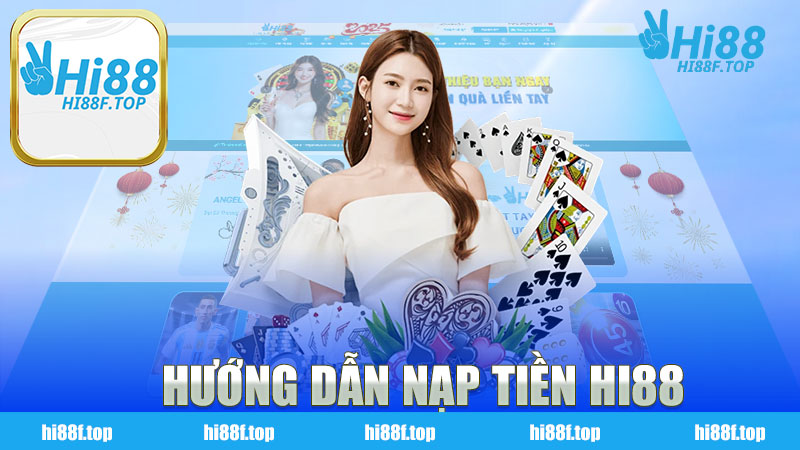 Hướng dẫn nạp tiền nhà cái HI88 - Mọi thứ bạn cần biết để tham gia cược an toàn