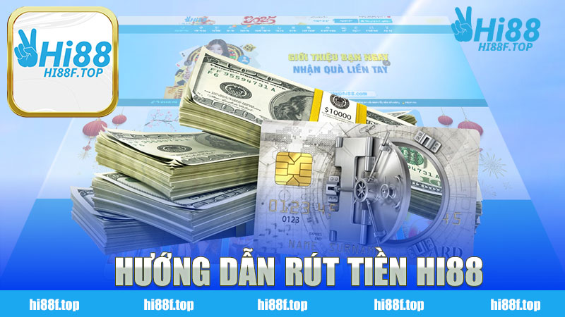 Hướng dẫn rút tiền nhà cái HI88 - Những điều bạn cần biết để thành công